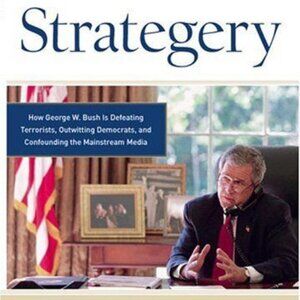 Strategery: How George W. Bush Is Defeating Terrorists, Outwitting Democrats